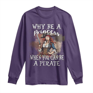 Funny Pirate Long Sleeve Shirt Why Be A Princess When You Can Be A Pirate TS11 Purple Print Your Wear