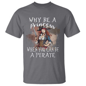 Funny Pirate T Shirt Why Be A Princess When You Can Be A Pirate TS11 Charcoal Print Your Wear