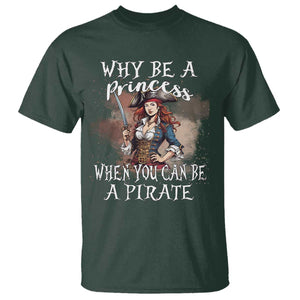 Funny Pirate T Shirt Why Be A Princess When You Can Be A Pirate TS11 Dark Forest Green Print Your Wear
