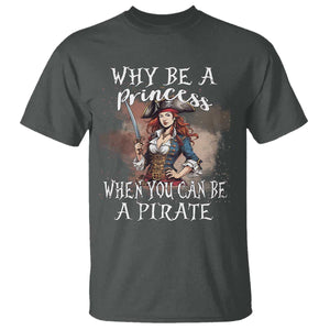 Funny Pirate T Shirt Why Be A Princess When You Can Be A Pirate TS11 Dark Heather Print Your Wear
