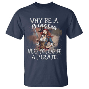Funny Pirate T Shirt Why Be A Princess When You Can Be A Pirate TS11 Navy Print Your Wear