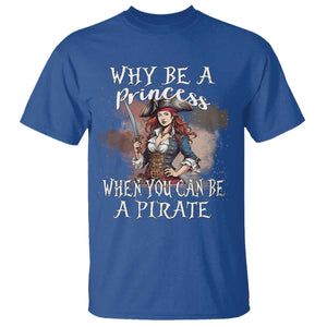 Funny Pirate T Shirt Why Be A Princess When You Can Be A Pirate TS11 Royal Blue Print Your Wear