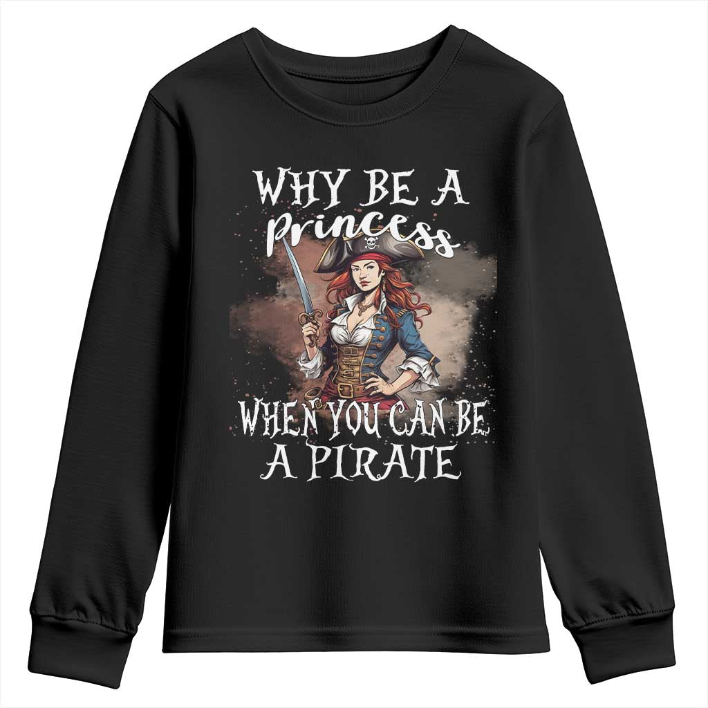 Funny Pirate Youth Sweatshirt Why Be A Princess When You Can Be A Pirate TS11 Black Print Your Wear