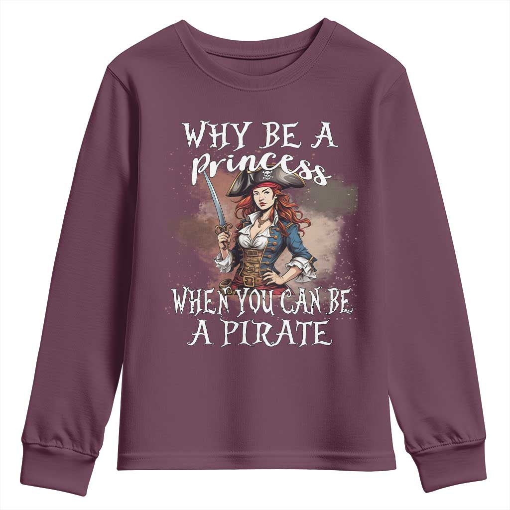 Funny Pirate Youth Sweatshirt Why Be A Princess When You Can Be A Pirate TS11 Maroon Print Your Wear