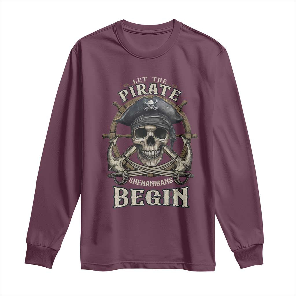 Funny Let The Pirate Shenanigans Begin Long Sleeve Shirt Vintage Captain Crossbones Freebooter TS11 Maroon Print Your Wear