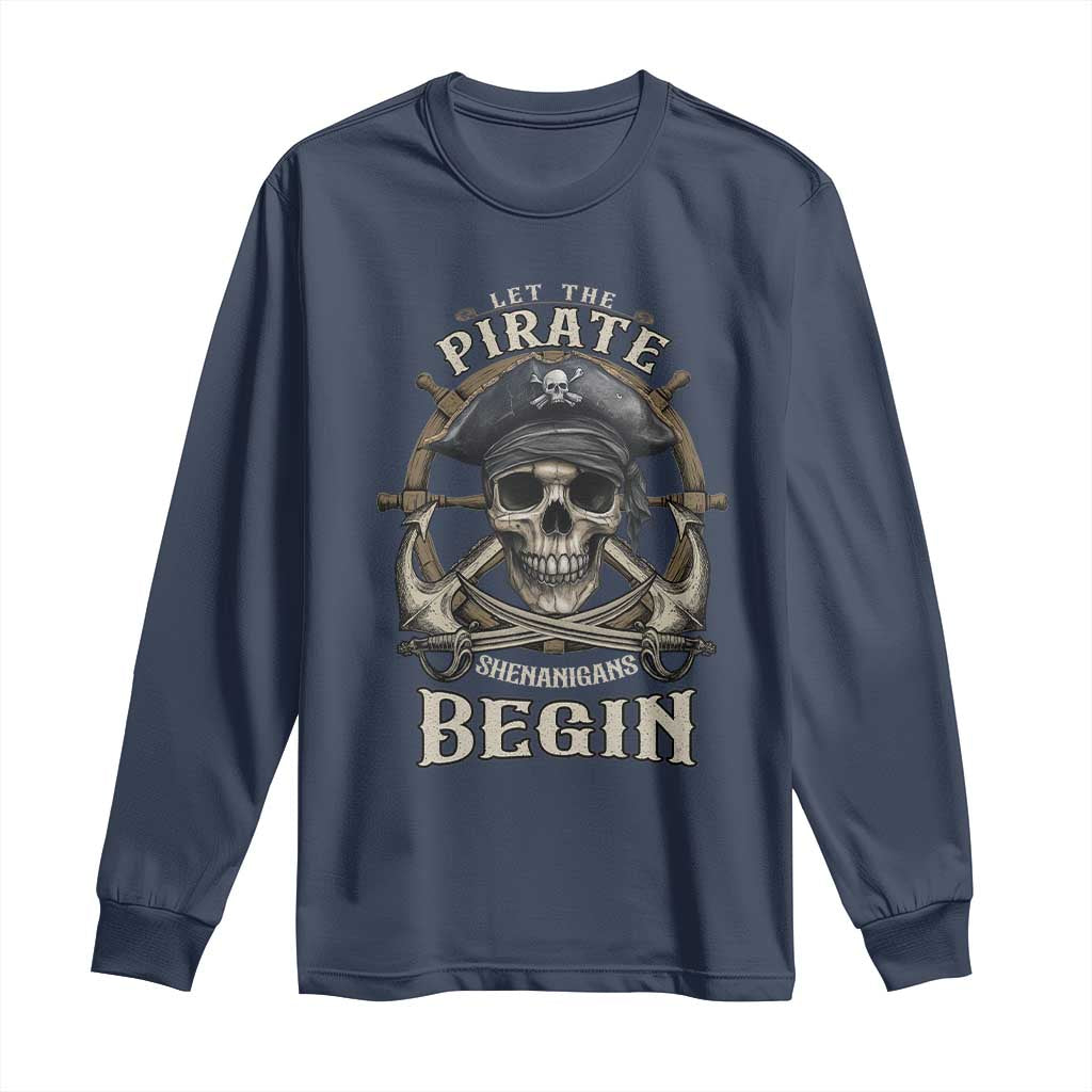 Funny Let The Pirate Shenanigans Begin Long Sleeve Shirt Vintage Captain Crossbones Freebooter TS11 Navy Print Your Wear
