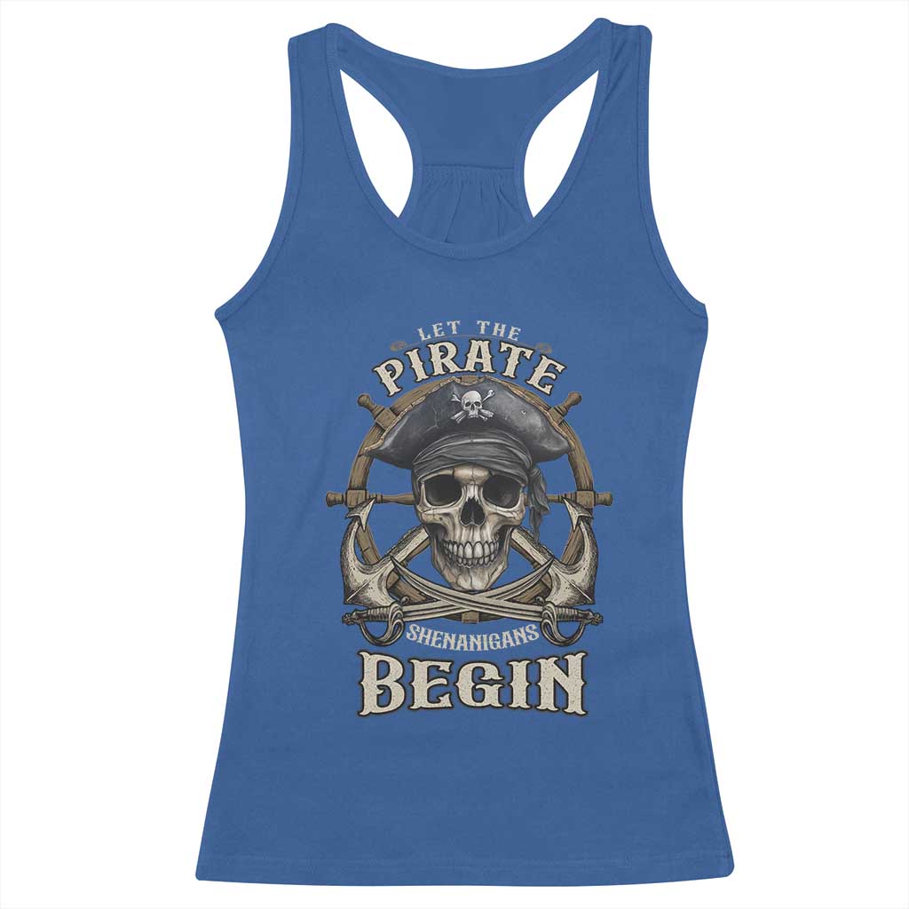 Funny Let The Pirate Shenanigans Begin Racerback Tank Top Vintage Captain Crossbones Freebooter TS11 Royal Blue Print Your Wear