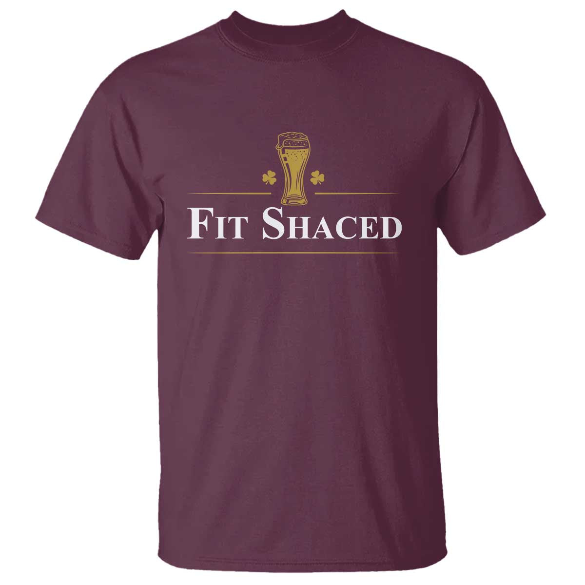 Funny St Patrick's Day Irish Beer Drinking T Shirt Fit Shaced Shamrock TS11 Maroon Print Your Wear