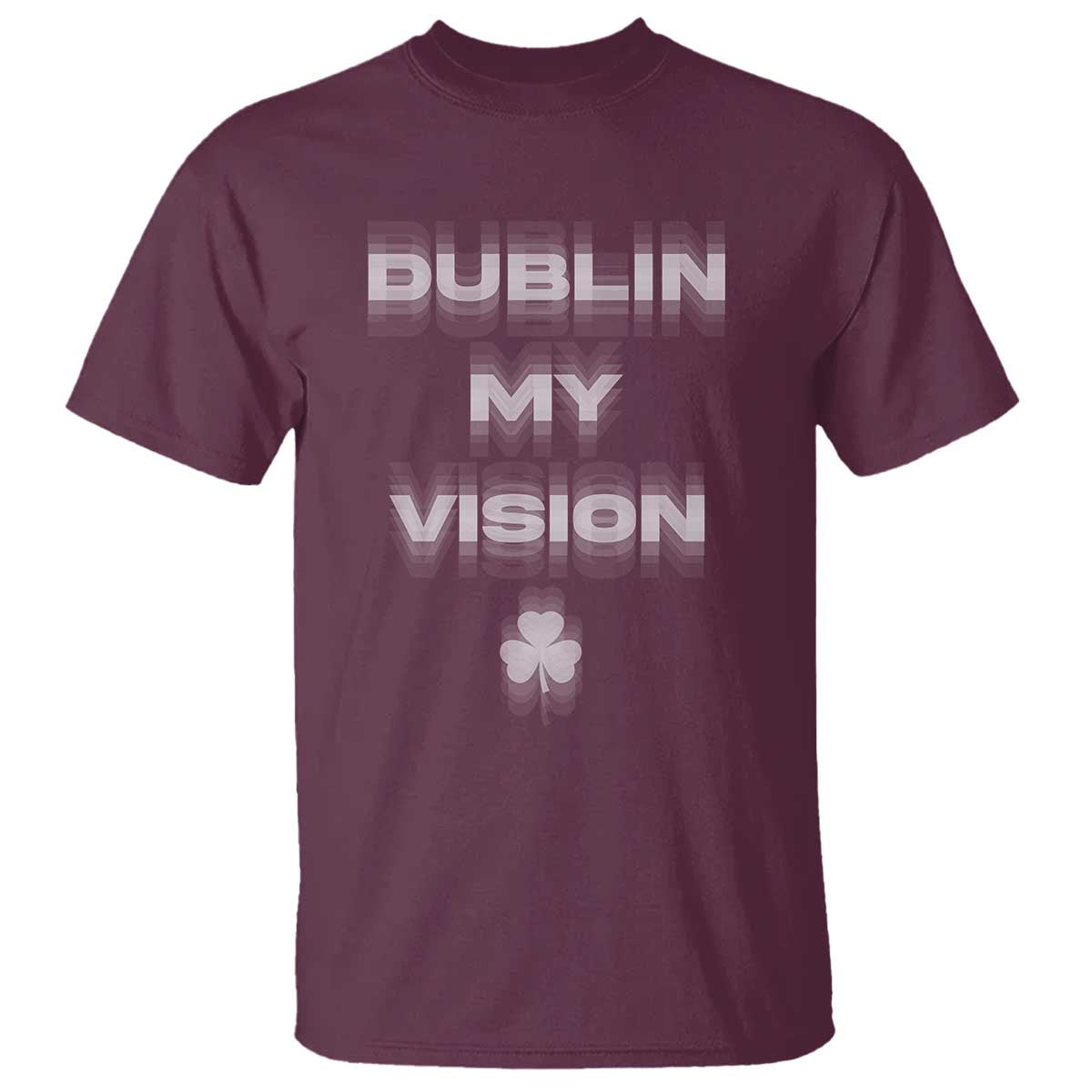 Funny Irish Beer Drinking St Patrick's Day Dublin My Vision T Shirt Shamrock TS11 Maroon Print Your Wear