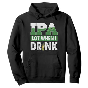 Funny Irish Beer Drinking St Patrick's Day Hoodie IPA Lot When I Drink Shamrock TS11 Black Print Your Wear