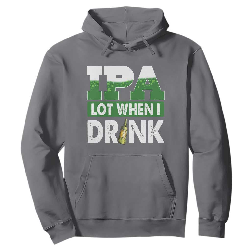 Funny Irish Beer Drinking St Patrick's Day Hoodie IPA Lot When I Drink Shamrock TS11 Charcoal Print Your Wear