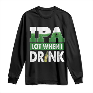 Funny Irish Beer Drinking St Patrick's Day Long Sleeve Shirt IPA Lot When I Drink Shamrock TS11 Black Print Your Wear