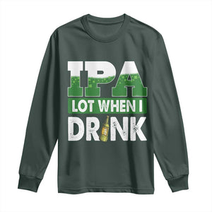 Funny Irish Beer Drinking St Patrick's Day Long Sleeve Shirt IPA Lot When I Drink Shamrock TS11 Dark Forest Green Print Your Wear