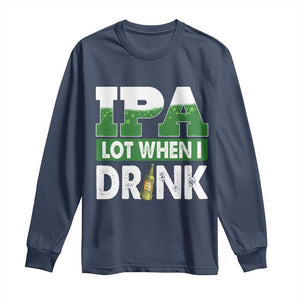 Funny Irish Beer Drinking St Patrick's Day Long Sleeve Shirt IPA Lot When I Drink Shamrock TS11 Navy Print Your Wear