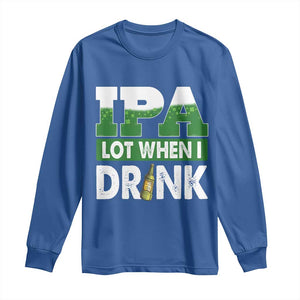 Funny Irish Beer Drinking St Patrick's Day Long Sleeve Shirt IPA Lot When I Drink Shamrock TS11 Royal Blue Print Your Wear