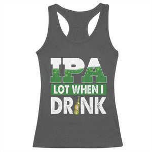 Funny Irish Beer Drinking St Patrick's Day Racerback Tank Top IPA Lot When I Drink Shamrock TS11 Dark Heather Print Your Wear