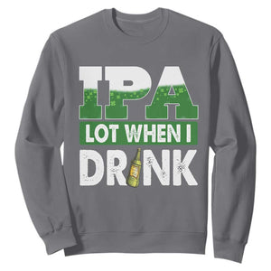 Funny Irish Beer Drinking St Patrick's Day Sweatshirt IPA Lot When I Drink Shamrock TS11 Charcoal Print Your Wear