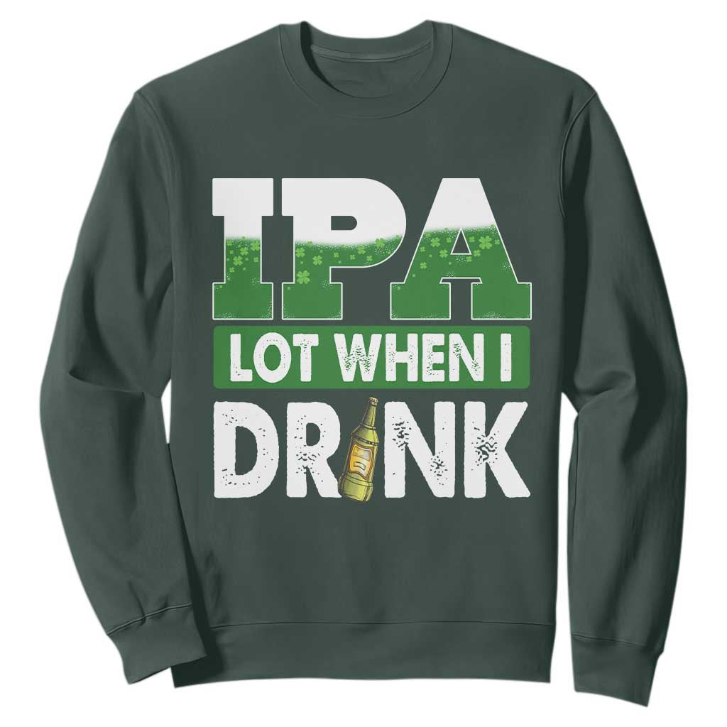 Funny Irish Beer Drinking St Patrick's Day Sweatshirt IPA Lot When I Drink Shamrock TS11 Dark Forest Green Print Your Wear
