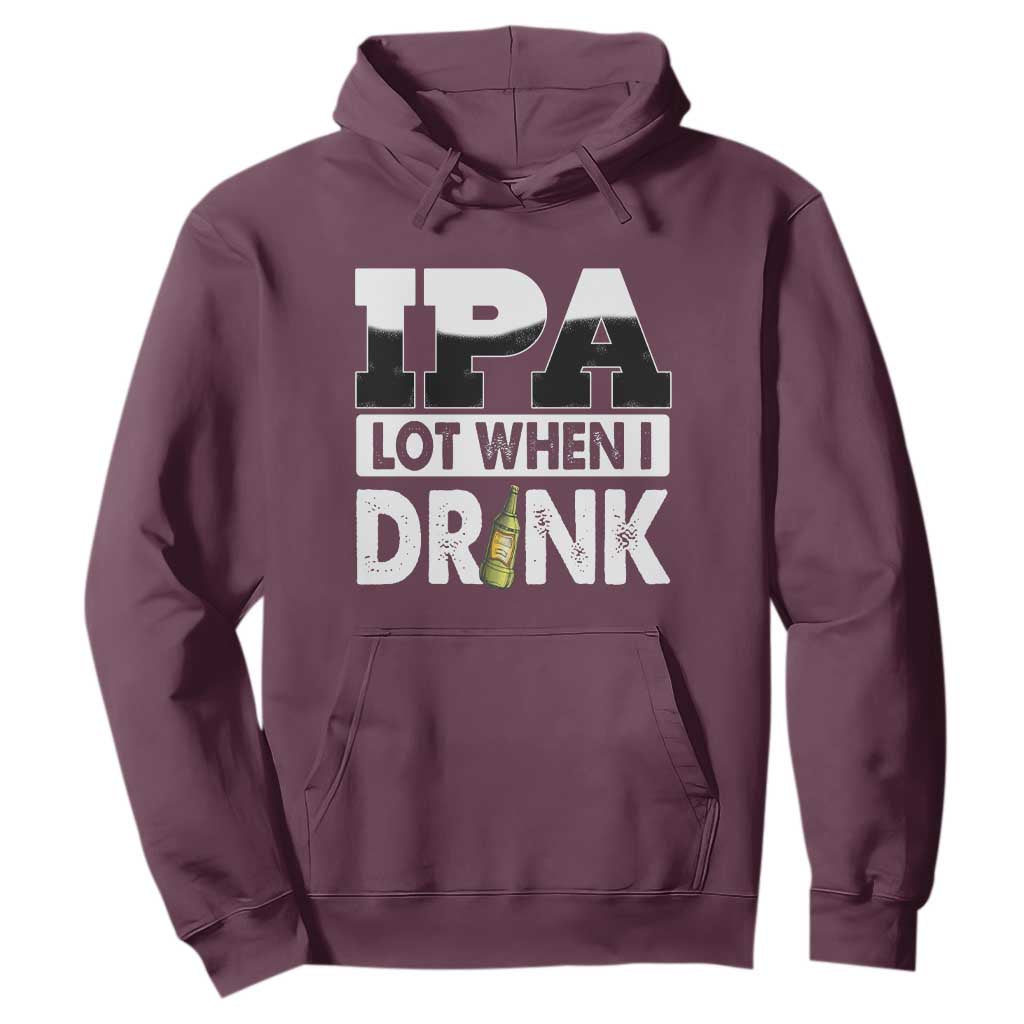 Funny Irish Black Beer Drinking St Patrick's Day Hoodie IPA Lot When I Drink TS11 Maroon Print Your Wear