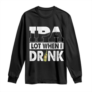 Funny Irish Black Beer Drinking St Patrick's Day Long Sleeve Shirt IPA Lot When I Drink TS11 Black Print Your Wear