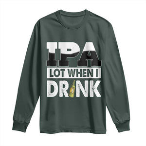 Funny Irish Black Beer Drinking St Patrick's Day Long Sleeve Shirt IPA Lot When I Drink TS11 Dark Forest Green Print Your Wear