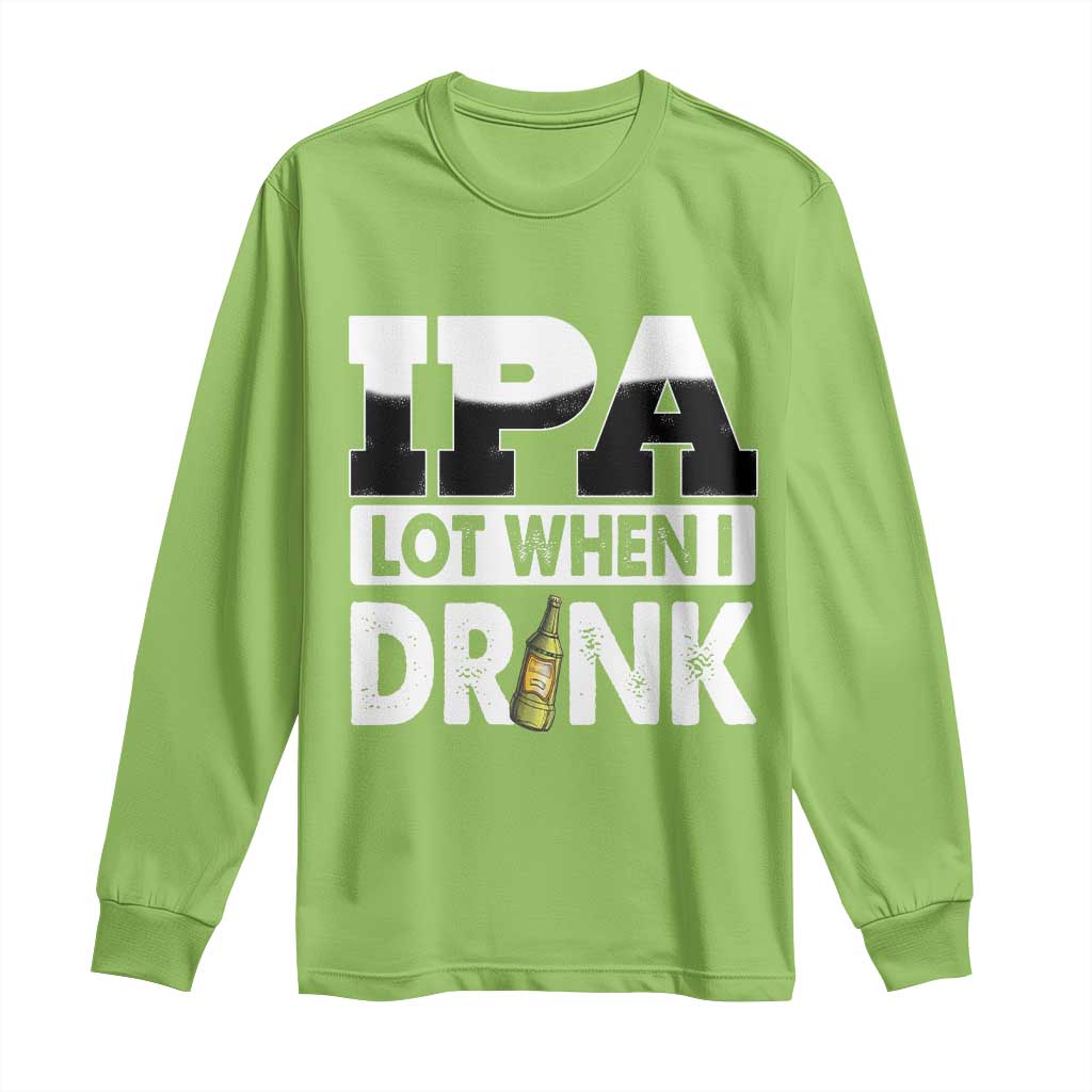 Funny Irish Black Beer Drinking St Patrick's Day Long Sleeve Shirt IPA Lot When I Drink TS11 Lime Print Your Wear