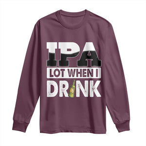 Funny Irish Black Beer Drinking St Patrick's Day Long Sleeve Shirt IPA Lot When I Drink TS11 Maroon Print Your Wear