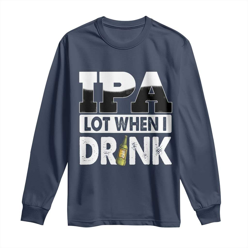 Funny Irish Black Beer Drinking St Patrick's Day Long Sleeve Shirt IPA Lot When I Drink TS11 Navy Print Your Wear