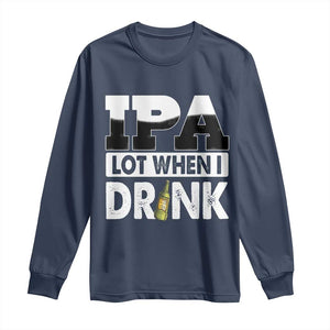 Funny Irish Black Beer Drinking St Patrick's Day Long Sleeve Shirt IPA Lot When I Drink TS11 Navy Print Your Wear