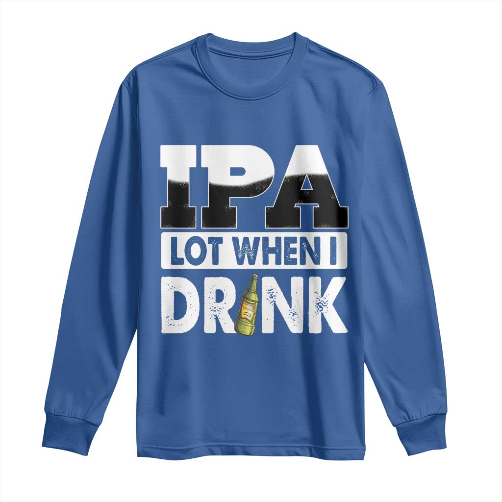 Funny Irish Black Beer Drinking St Patrick's Day Long Sleeve Shirt IPA Lot When I Drink TS11 Royal Blue Print Your Wear