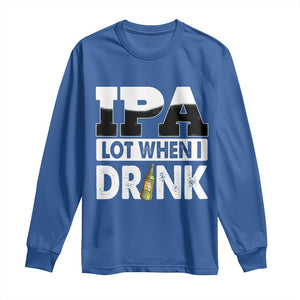 Funny Irish Black Beer Drinking St Patrick's Day Long Sleeve Shirt IPA Lot When I Drink TS11 Royal Blue Print Your Wear