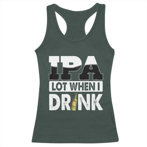 Funny Irish Black Beer Drinking St Patrick's Day Racerback Tank Top IPA Lot When I Drink TS11 Dark Forest Green Print Your Wear