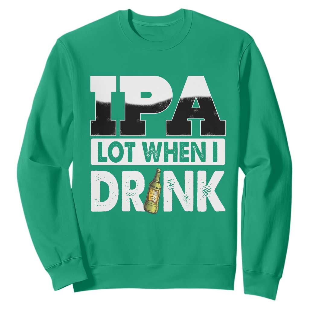 Funny Irish Black Beer Drinking St Patrick's Day Sweatshirt IPA Lot When I Drink TS11 Irish Green Print Your Wear