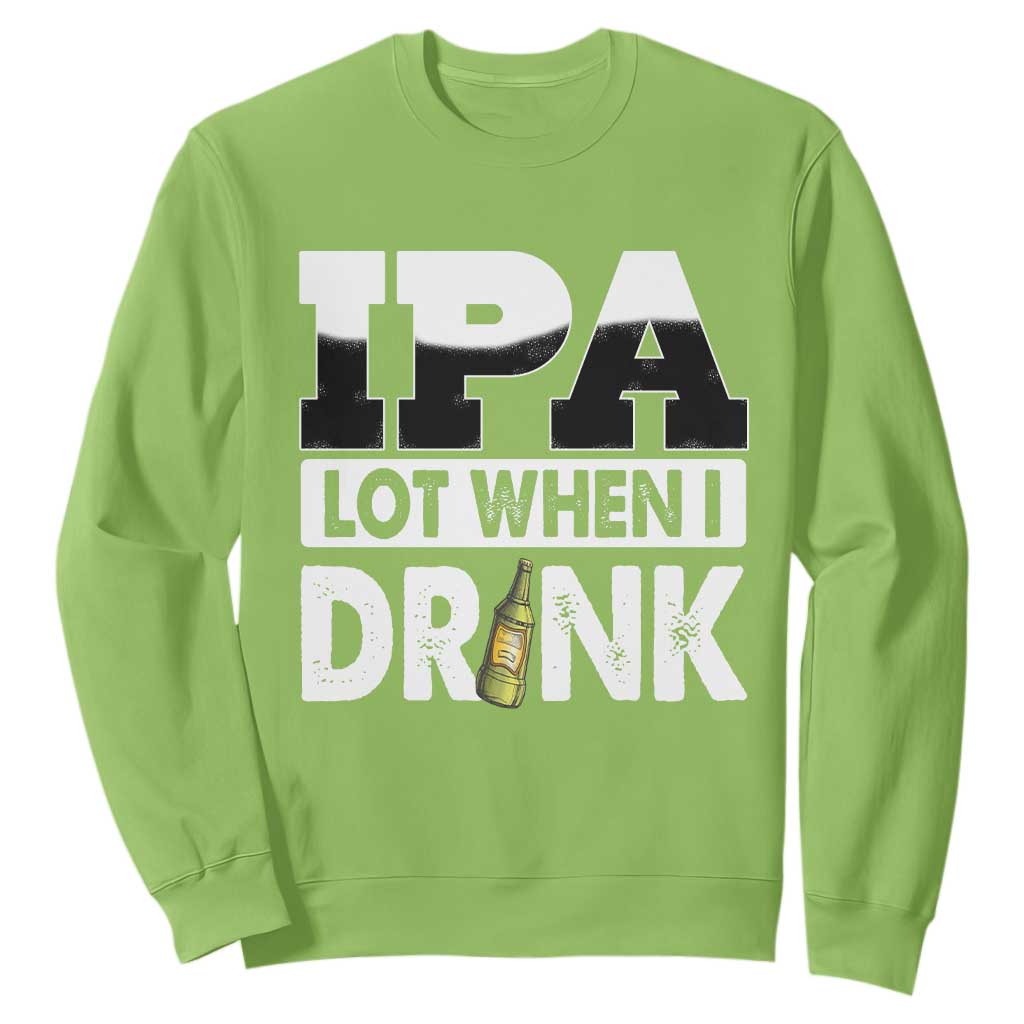 Funny Irish Black Beer Drinking St Patrick's Day Sweatshirt IPA Lot When I Drink TS11 Lime Print Your Wear