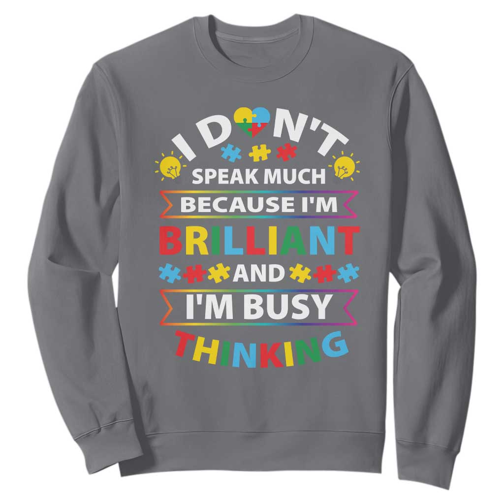 I Don't Speak Much Because I'm Brilliant And I'm Busy Thinking Sweatshirt Autism Awareness Puzzle TS11 Charcoal Print Your Wear