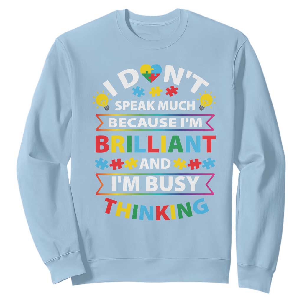 I Don't Speak Much Because I'm Brilliant And I'm Busy Thinking Sweatshirt Autism Awareness Puzzle TS11 Light Blue Print Your Wear