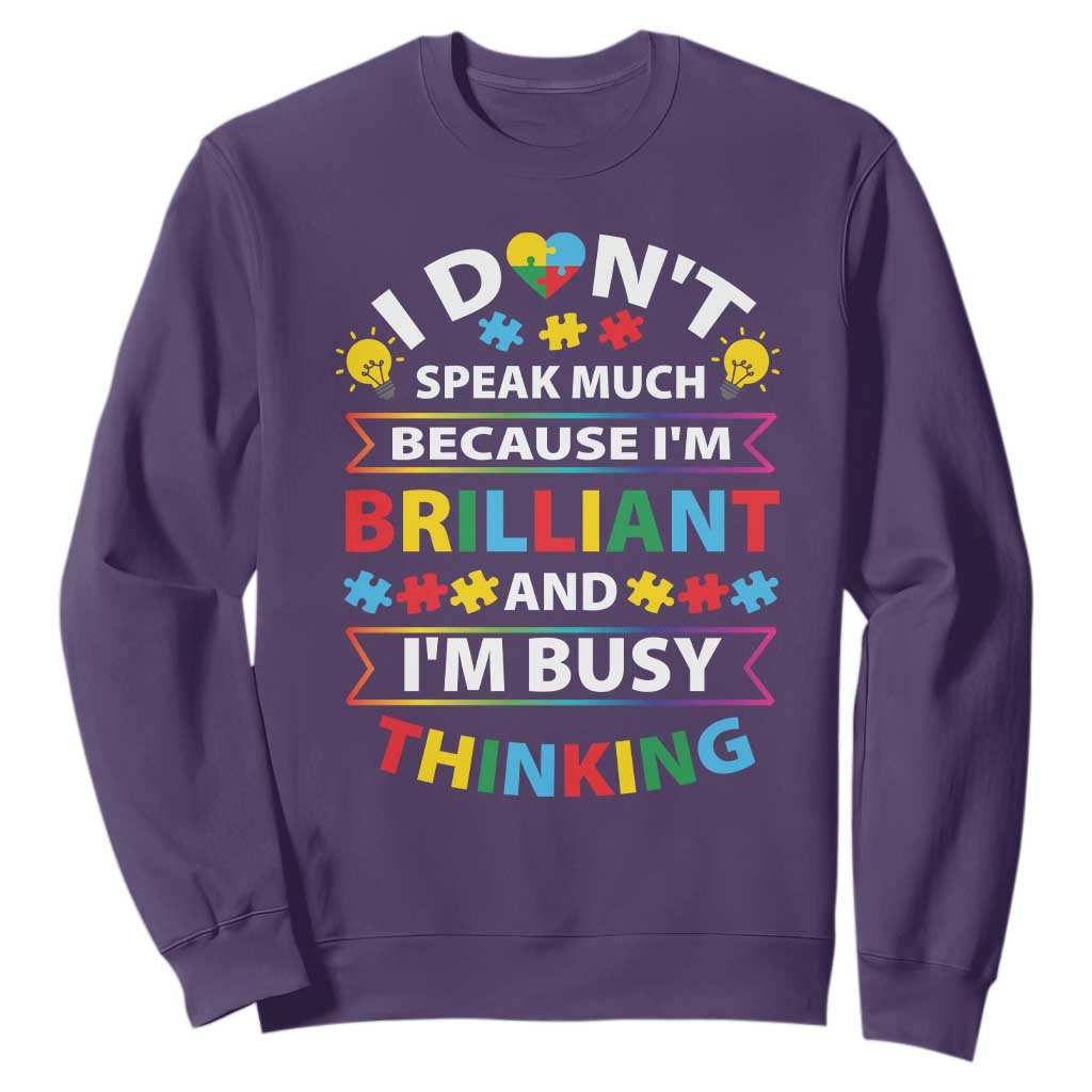 I Don't Speak Much Because I'm Brilliant And I'm Busy Thinking Sweatshirt Autism Awareness Puzzle TS11 Purple Print Your Wear