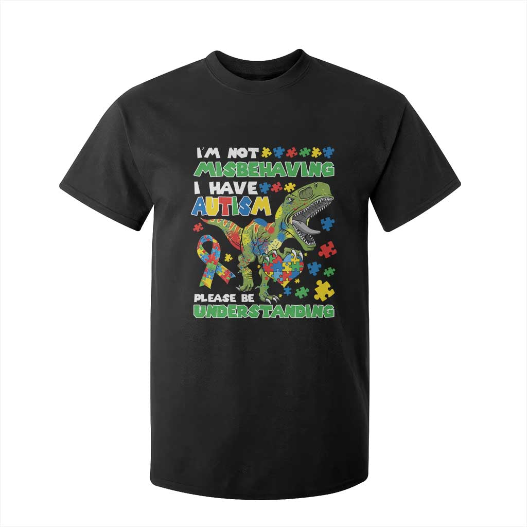 Funny Autism Awareness Dinosaur T Shirt For Kid I'm Not Misbehaving I Have Autism Please Be Understanding TS11 Black Print Your Wear
