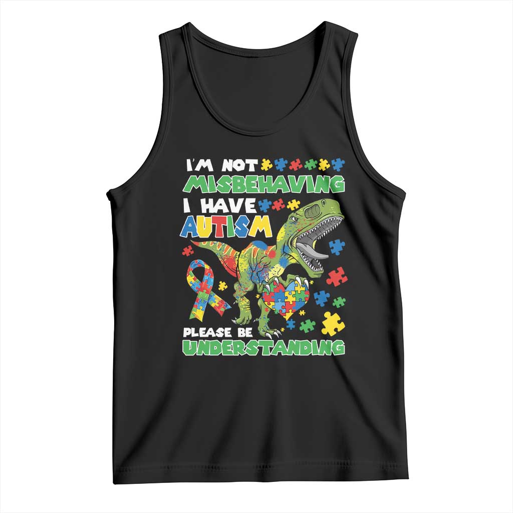 Funny Autism Awareness Dinosaur Tank Top I'm Not Misbehaving I Have Autism Please Be Understanding TS11 Black Print Your Wear