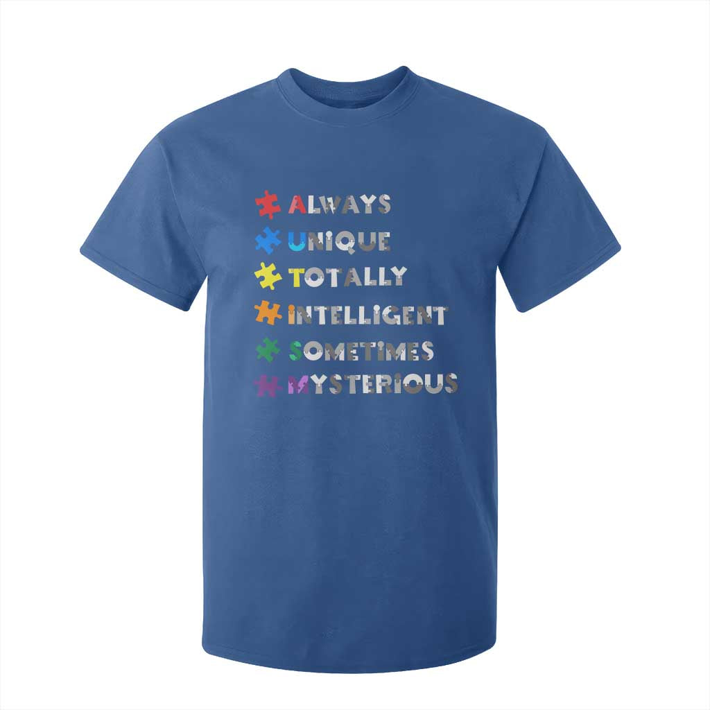 Funny Autism Awareness T Shirt For Kid Always Unique Totally Intelligent Sometimes Mysterious TS11 Royal Blue Print Your Wear