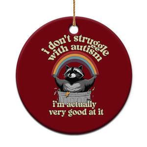 Funny I Don't Struggle With Autism I'm Actually Very Good At It Ceramic Ornament Autistic Racoon TS11 1pc Red Print Your Wear