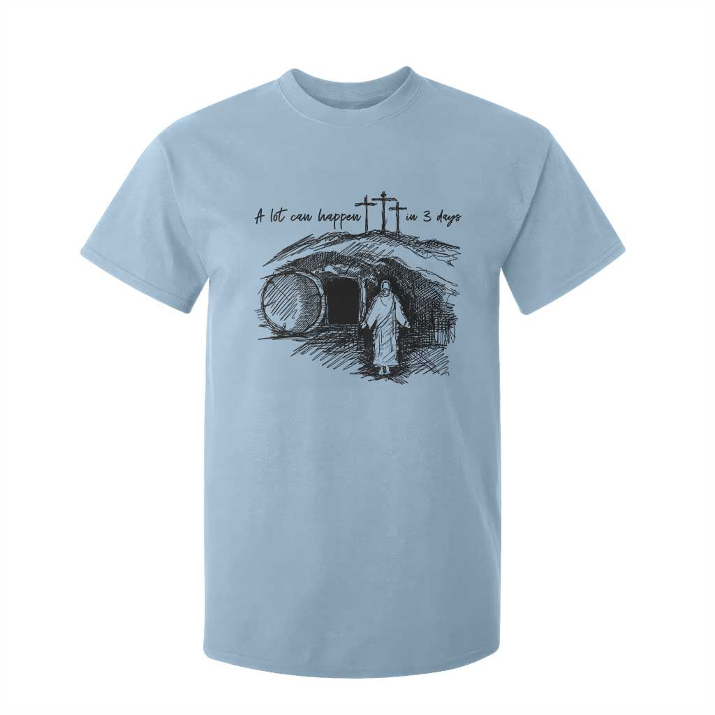 A Lot Can Happen In 3 Days T Shirt For Kid Easter Day Good Friday Religious Christian TS11 Light Blue Print Your Wear