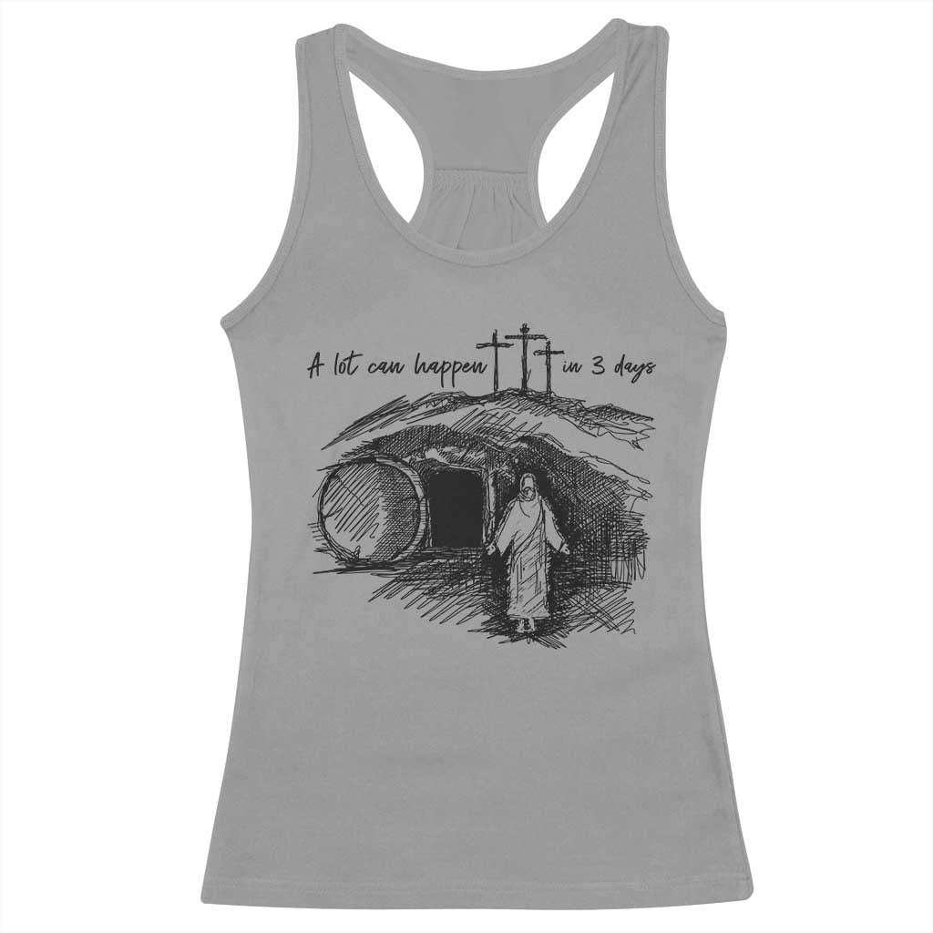 A Lot Can Happen In 3 Days Racerback Tank Top Easter Day Good Friday Religious Christian TS11 Sport Gray Print Your Wear