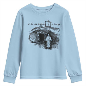 A Lot Can Happen In 3 Days Youth Sweatshirt Easter Day Good Friday Religious Christian TS11 Light Blue Print Your Wear