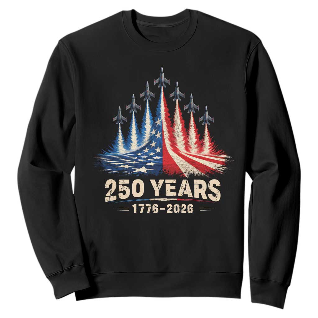 250 Years American 1776 2026 Sweatshirt USA 250th Anniversary 4th of July US Flag Jets TS11 Black Print Your Wear