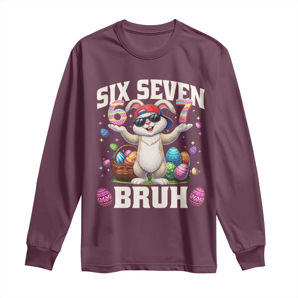 Funny Easter Day Six Seven Bruh Long Sleeve Shirt 67 Bunny Easter Eggs TS11 Maroon Print Your Wear