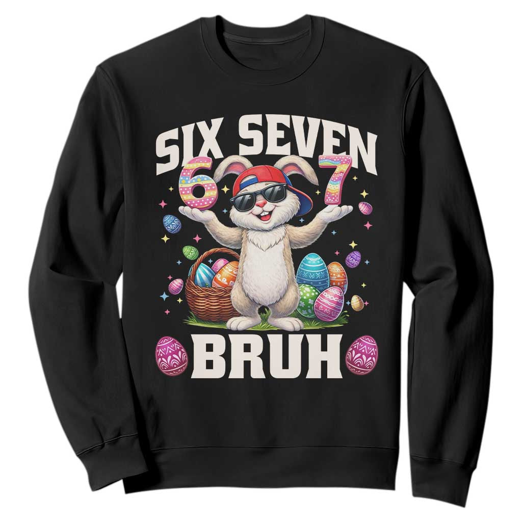 Funny Easter Day Six Seven Bruh Sweatshirt 67 Bunny Easter Eggs TS11 Black Print Your Wear