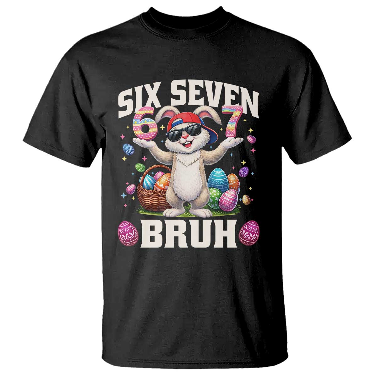 Funny Easter Day Six Seven Bruh T Shirt 67 Bunny Easter Eggs TS11 Black Print Your Wear
