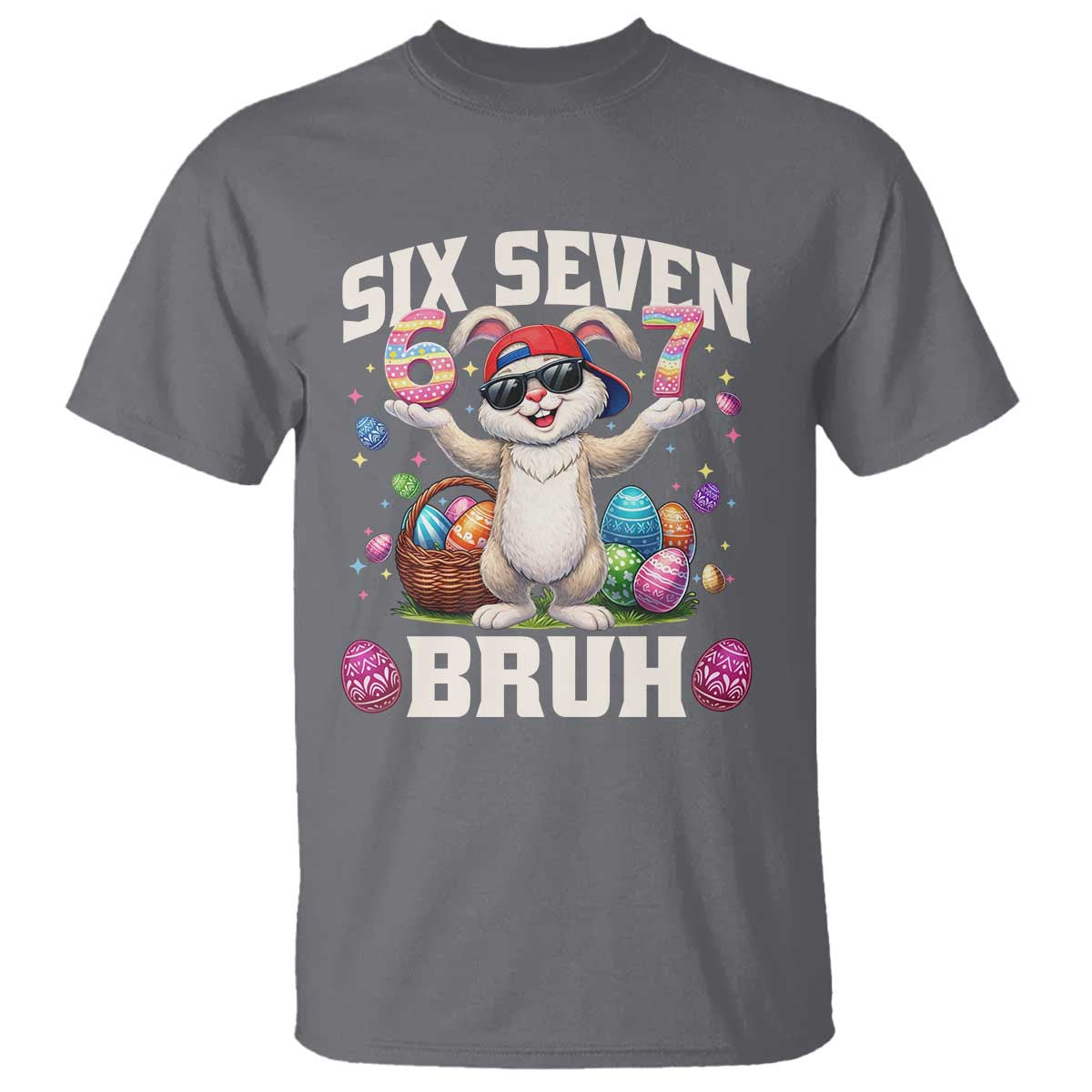Funny Easter Day Six Seven Bruh T Shirt 67 Bunny Easter Eggs TS11 Charcoal Print Your Wear