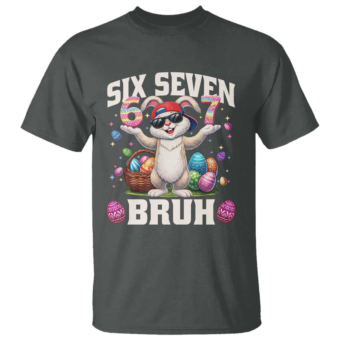 Funny Easter Day Six Seven Bruh T Shirt 67 Bunny Easter Eggs TS11 Dark Heather Print Your Wear